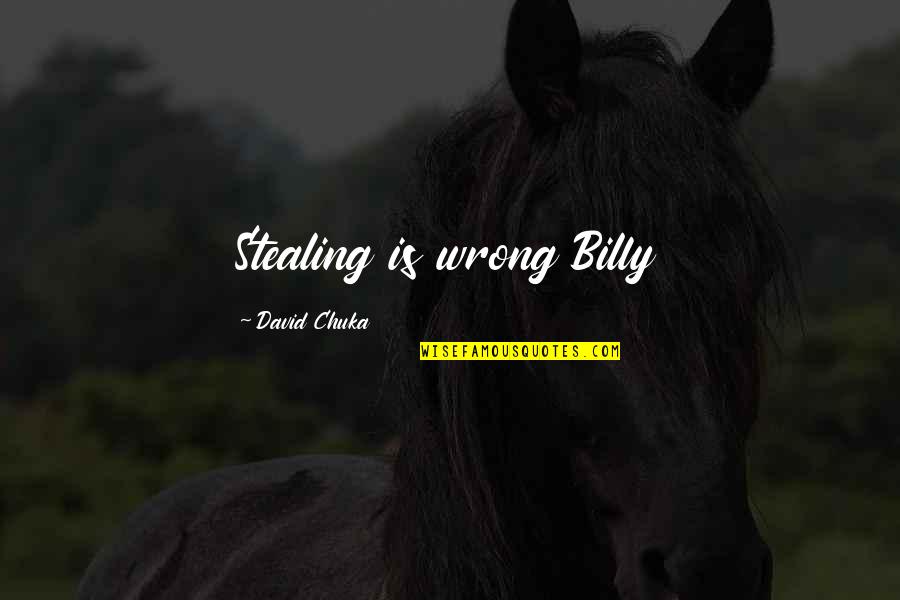 Comic Books Quotes By David Chuka: Stealing is wrong Billy