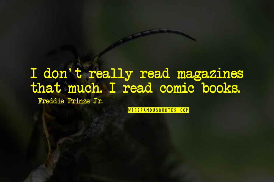 Comic Books Quotes By Freddie Prinze Jr.: I don't really read magazines that much. I