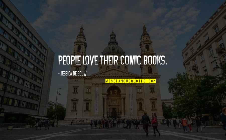 Comic Books Quotes By Jessica De Gouw: People love their comic books.