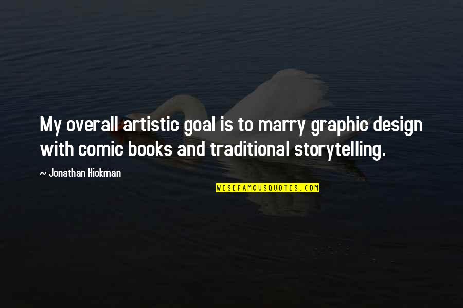 Comic Books Quotes By Jonathan Hickman: My overall artistic goal is to marry graphic