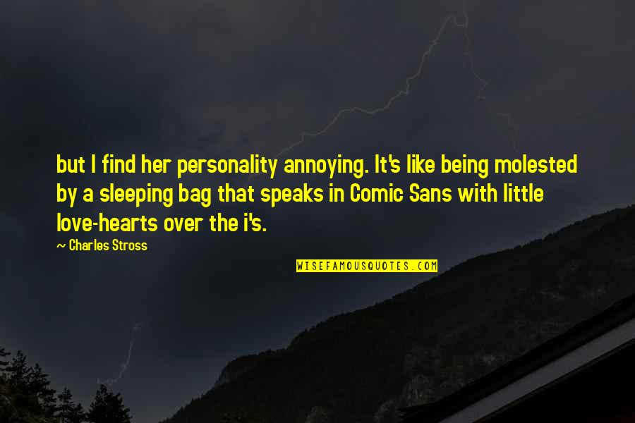 Comic Sans Quotes By Charles Stross: but I find her personality annoying. It's like