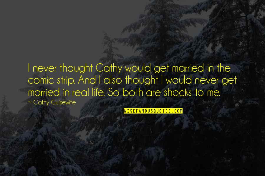 Comic Strip Quotes By Cathy Guisewite: I never thought Cathy would get married in