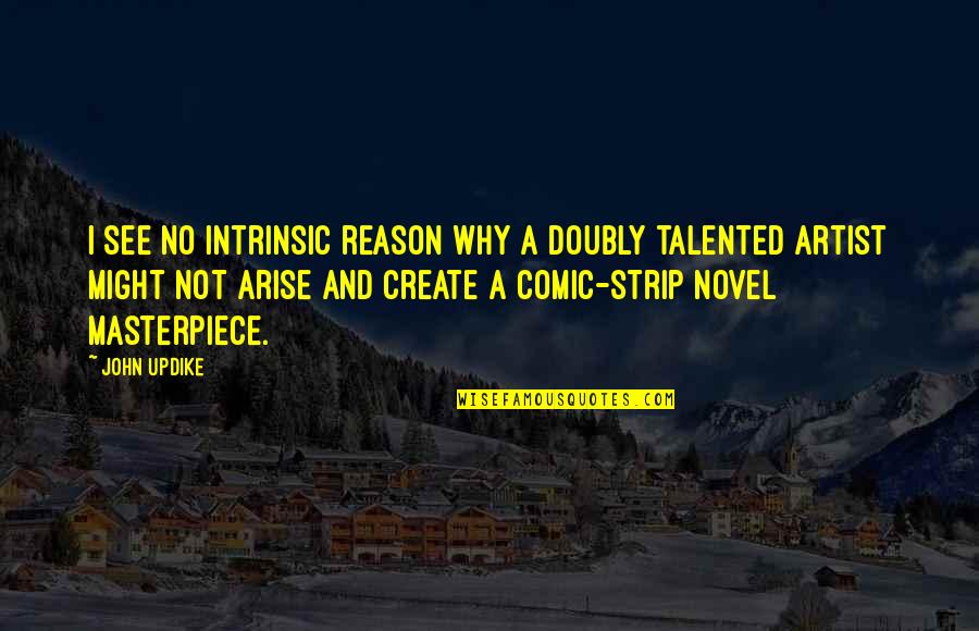 Comic Strip Quotes By John Updike: I see no intrinsic reason why a doubly