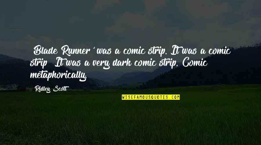 Comic Strip Quotes By Ridley Scott: 'Blade Runner' was a comic strip. It was