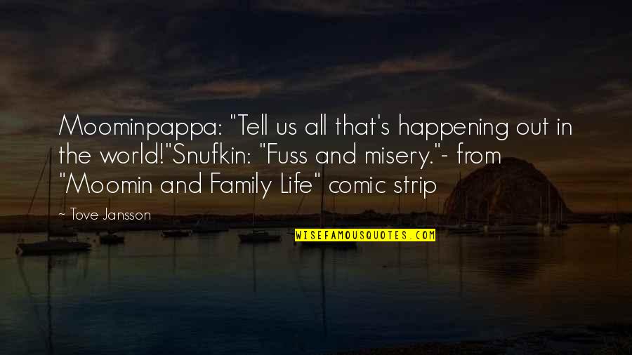 Comic Strip Quotes By Tove Jansson: Moominpappa: "Tell us all that's happening out in