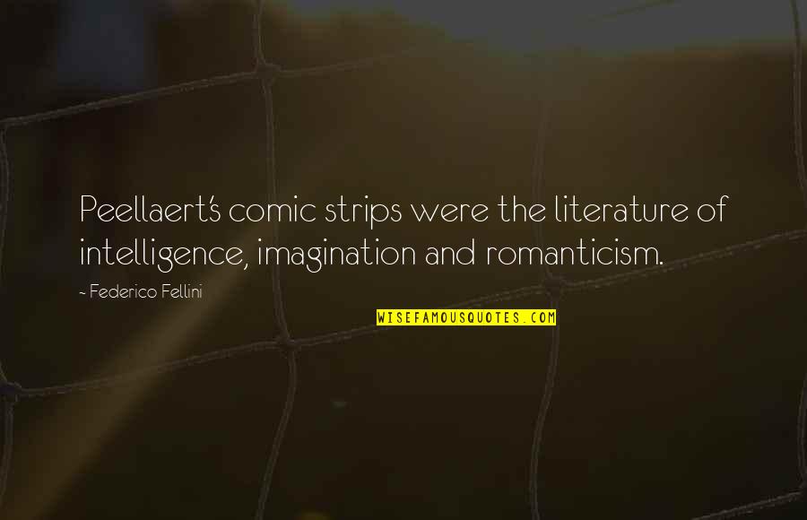 Comic Strips Quotes By Federico Fellini: Peellaert's comic strips were the literature of intelligence,