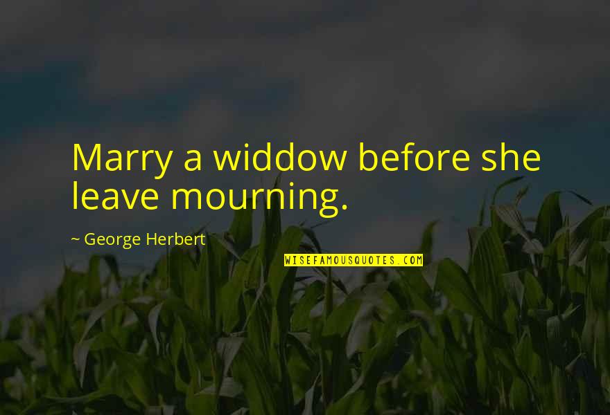 Comic Strips Quotes By George Herbert: Marry a widdow before she leave mourning.
