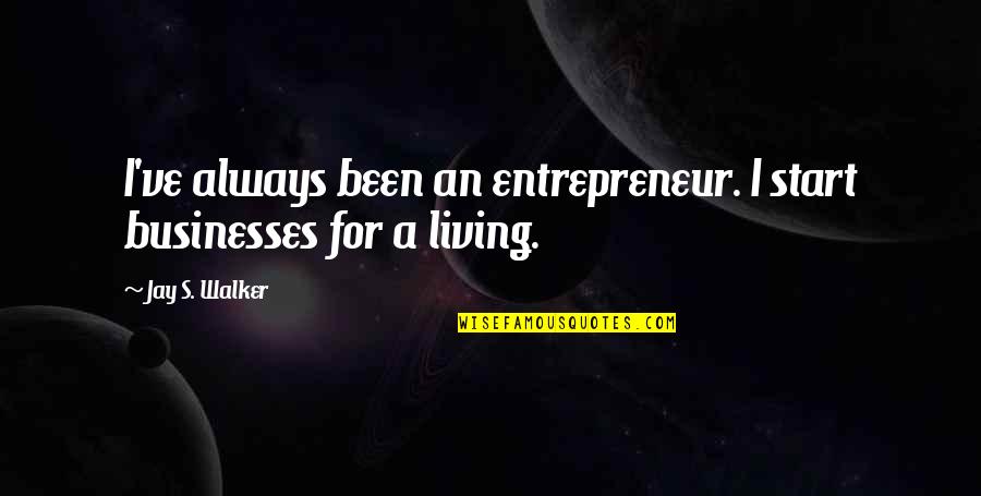 Comical Birthday Quotes By Jay S. Walker: I've always been an entrepreneur. I start businesses