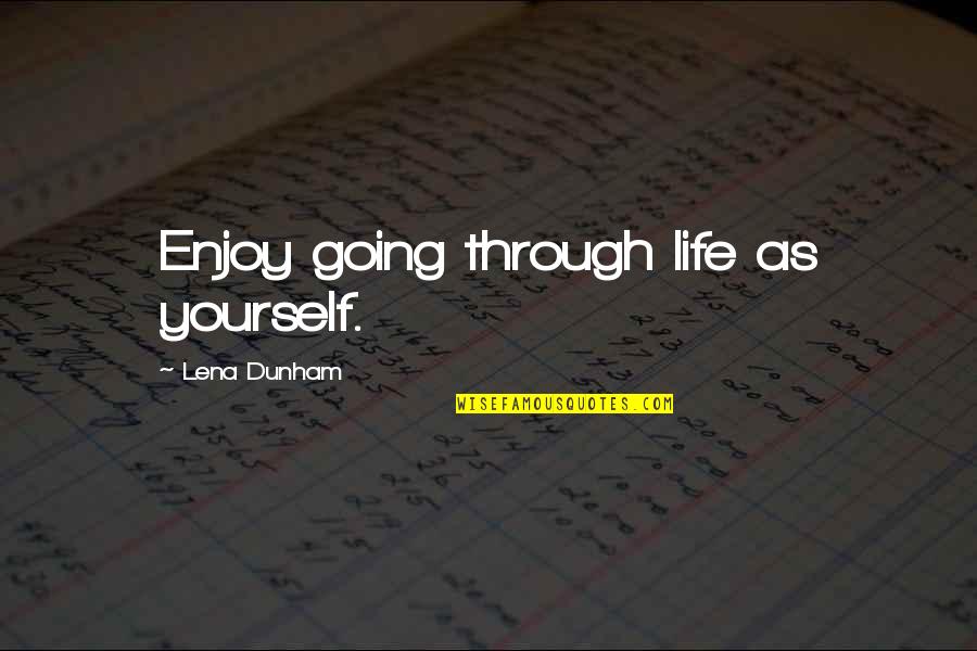 Comical Motivational Quotes By Lena Dunham: Enjoy going through life as yourself.