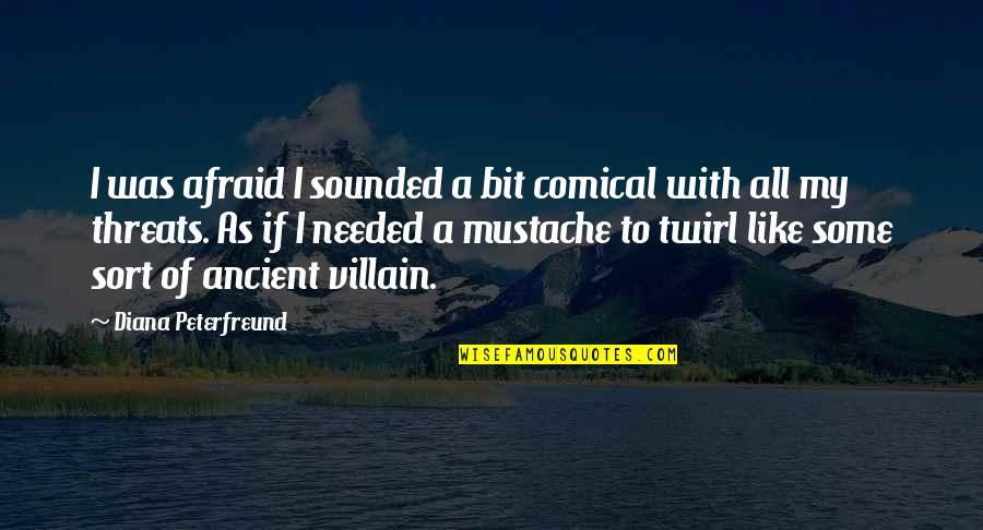 Comical Quotes By Diana Peterfreund: I was afraid I sounded a bit comical