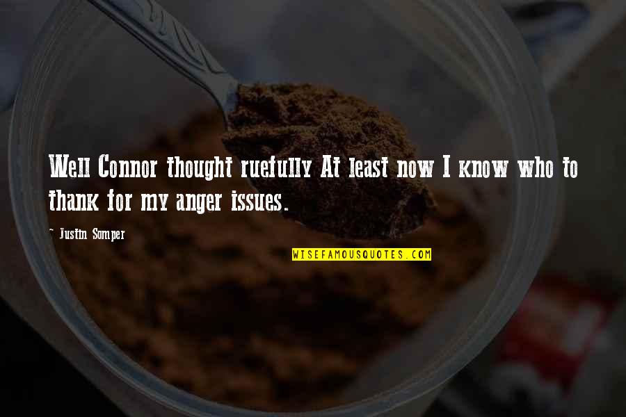 Comical Quotes By Justin Somper: Well Connor thought ruefully At least now I