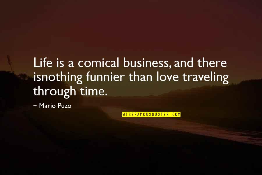 Comical Quotes By Mario Puzo: Life is a comical business, and there isnothing
