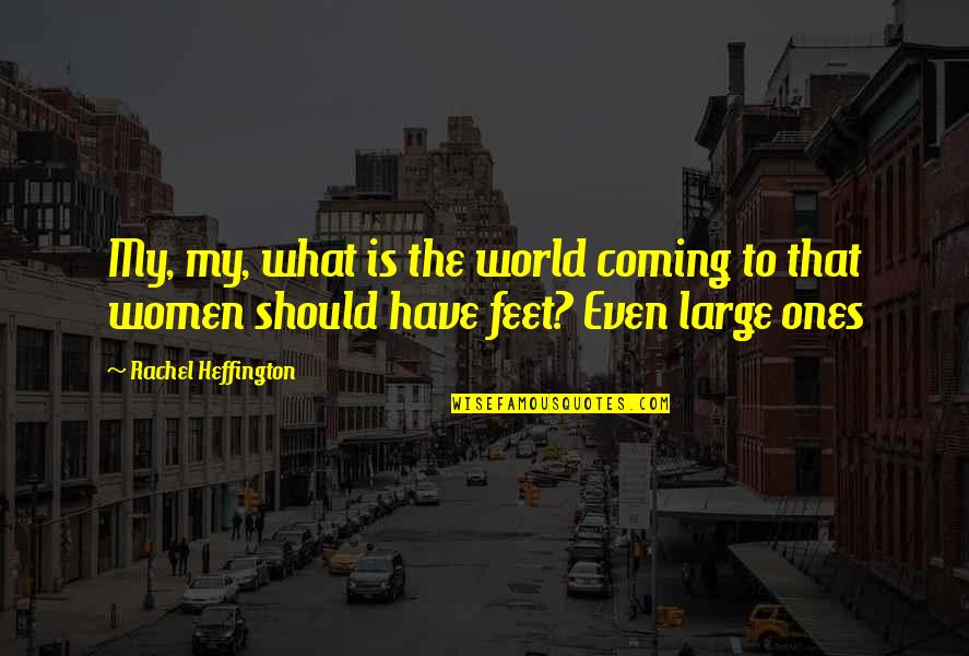 Comical Quotes By Rachel Heffington: My, my, what is the world coming to