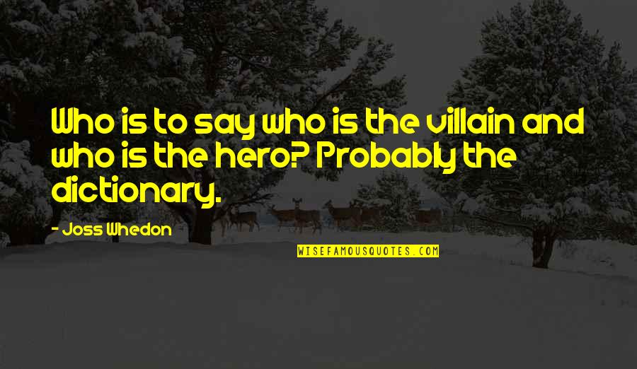 Comicality Quotes By Joss Whedon: Who is to say who is the villain