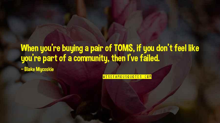 Comically Incorrect Quotes By Blake Mycoskie: When you're buying a pair of TOMS, if