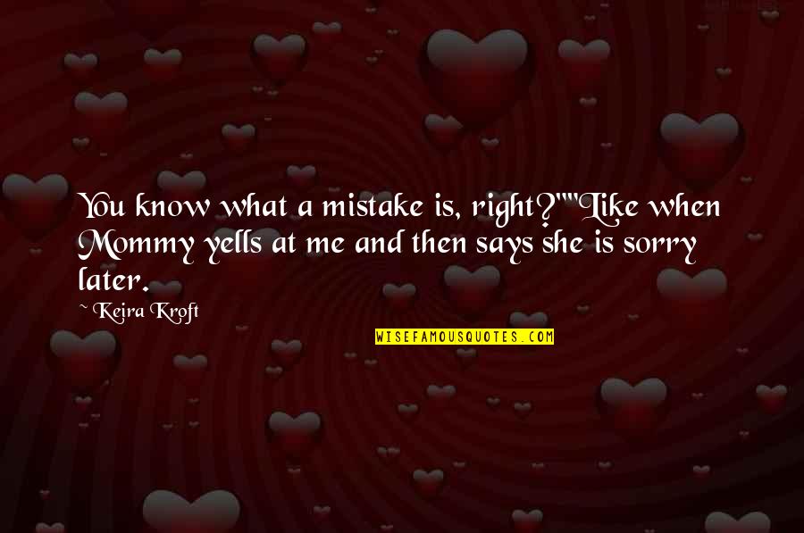 Comically Incorrect Quotes By Keira Kroft: You know what a mistake is, right?""Like when