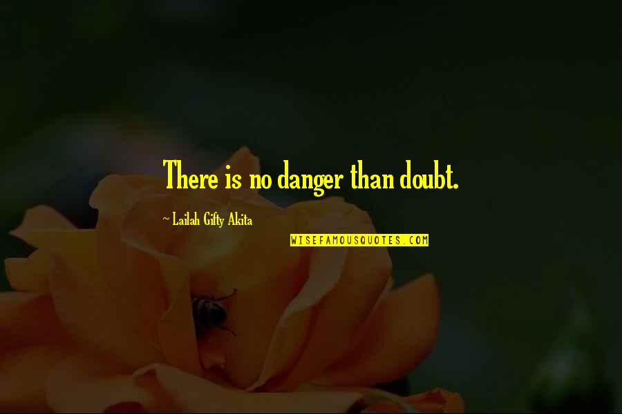 Comically Incorrect Quotes By Lailah Gifty Akita: There is no danger than doubt.