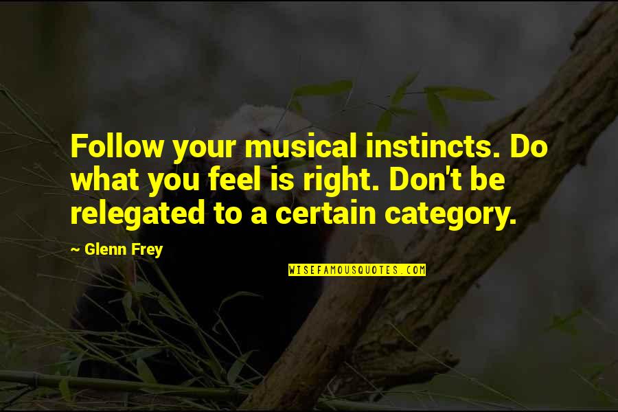 Comically Speaking Quotes By Glenn Frey: Follow your musical instincts. Do what you feel