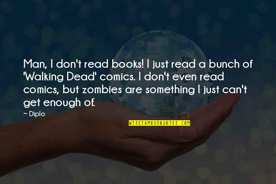 Comics Books Quotes By Diplo: Man, I don't read books! I just read