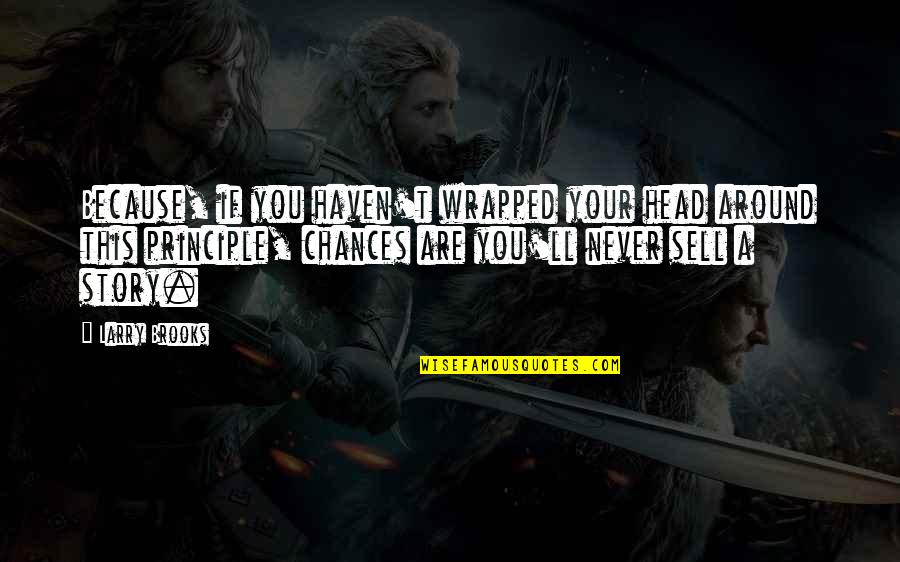 Comidos Quotes By Larry Brooks: Because, if you haven't wrapped your head around Comidos Quotes By Larry Brooks: Because, if you haven't wrapped your head around