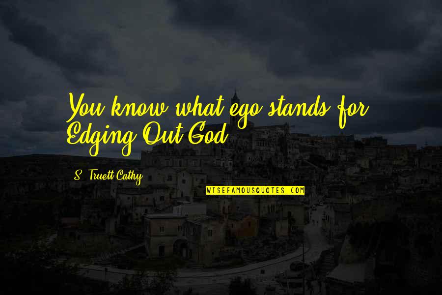 Comienza La Quotes By S. Truett Cathy: You know what ego stands for: Edging Out Comienza La Quotes By S. Truett Cathy: You know what ego stands for: Edging Out