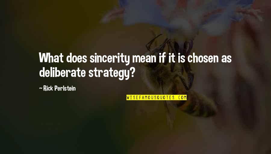 Comienzan Las Clases Quotes By Rick Perlstein: What does sincerity mean if it is chosen