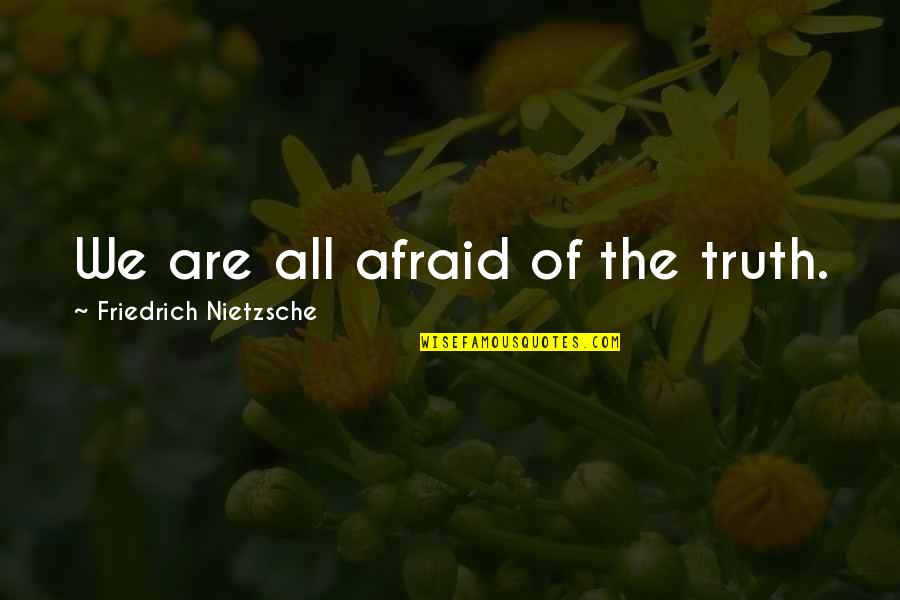 Comiera Quotes By Friedrich Nietzsche: We are all afraid of the truth.