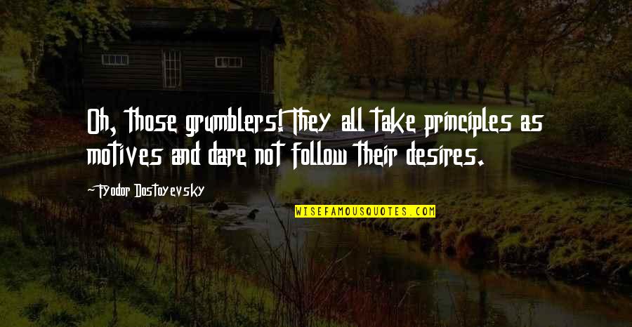 Comiera Quotes By Fyodor Dostoyevsky: Oh, those grumblers! They all take principles as