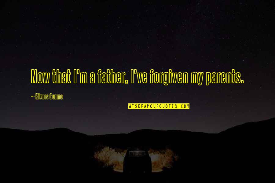 Comilog Quotes By Rivers Cuomo: Now that I'm a father, I've forgiven my