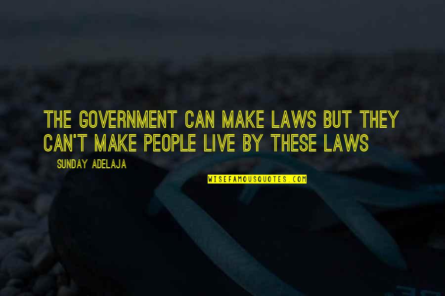 Comilog Quotes By Sunday Adelaja: The government can make laws but they can't