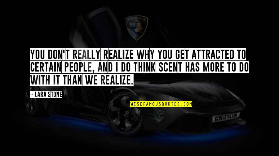 Cominciare Futuro Quotes By Lara Stone: You don't really realize why you get attracted