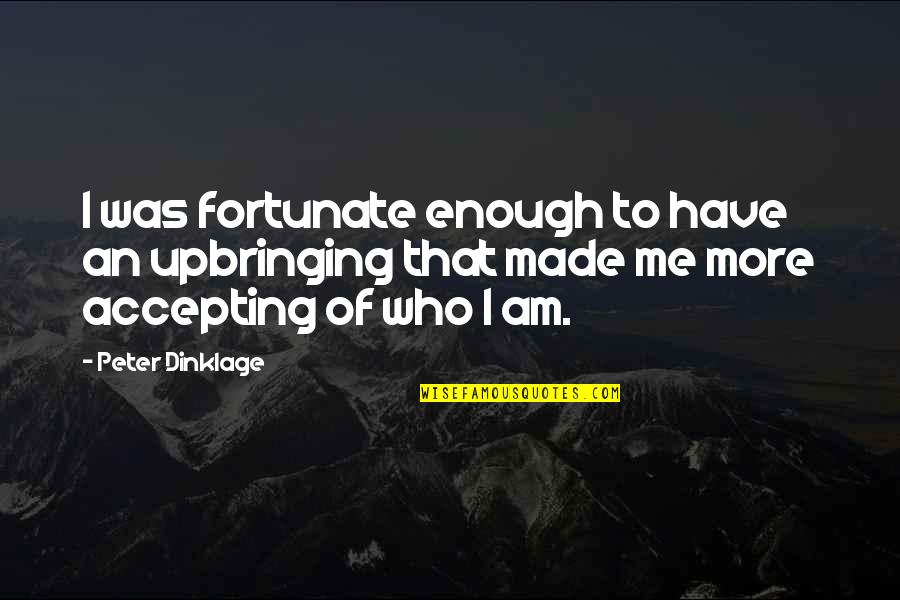 Cominciare Futuro Quotes By Peter Dinklage: I was fortunate enough to have an upbringing