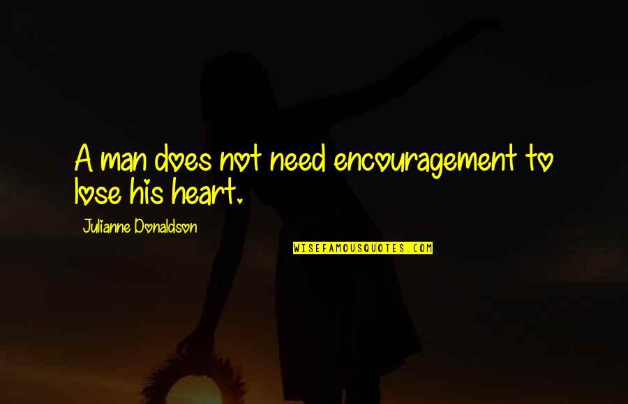 Cominciare Passato Quotes By Julianne Donaldson: A man does not need encouragement to lose