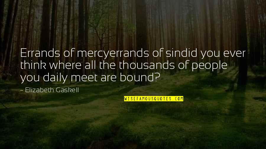 Cominform Quotes By Elizabeth Gaskell: Errands of mercyerrands of sindid you ever think