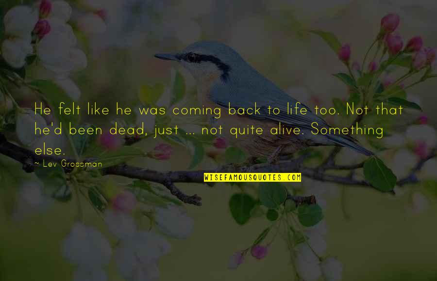 Coming Alive Quotes By Lev Grossman: He felt like he was coming back to