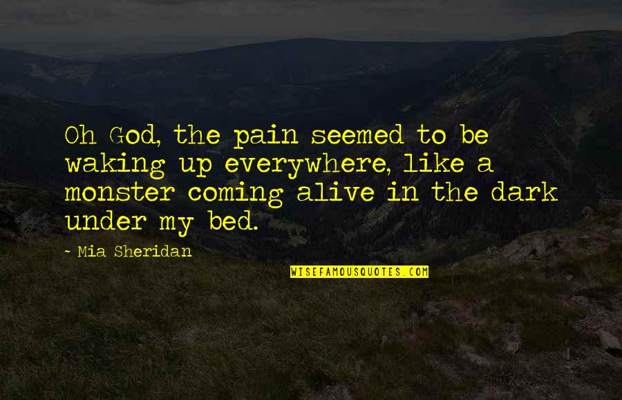 Coming Alive Quotes By Mia Sheridan: Oh God, the pain seemed to be waking