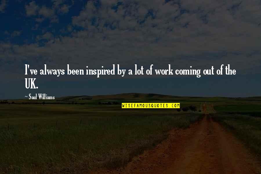 Coming As You Are Quotes By Saul Williams: I've always been inspired by a lot of Coming As You Are Quotes By Saul Williams: I've always been inspired by a lot of