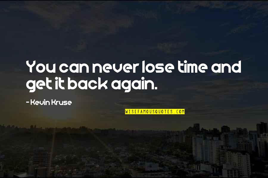 Coming Back After Injury Quotes By Kevin Kruse: You can never lose time and get it Coming Back After Injury Quotes By Kevin Kruse: You can never lose time and get it