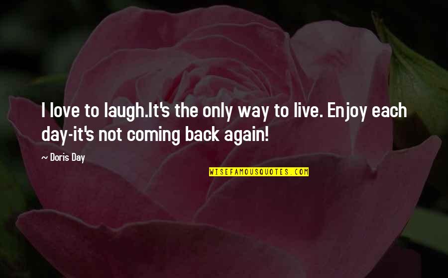 Coming Back Again Quotes By Doris Day: I love to laugh.It's the only way to