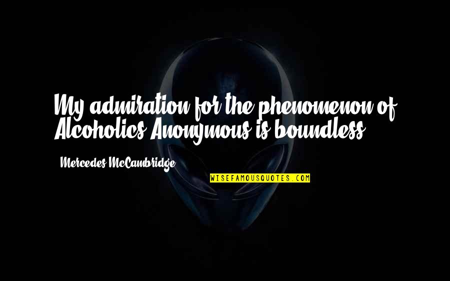 Coming Back Again Quotes By Mercedes McCambridge: My admiration for the phenomenon of Alcoholics Anonymous
