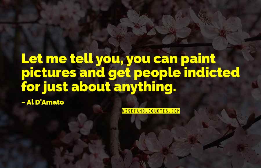 Coming Back From A Sports Injury Quotes By Al D'Amato: Let me tell you, you can paint pictures