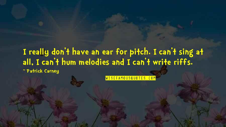 Coming Back From Adversity Quotes By Patrick Carney: I really don't have an ear for pitch.