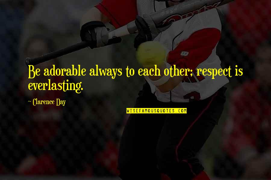 Coming Back From Holidays Quotes By Clarence Day: Be adorable always to each other; respect is Coming Back From Holidays Quotes By Clarence Day: Be adorable always to each other; respect is