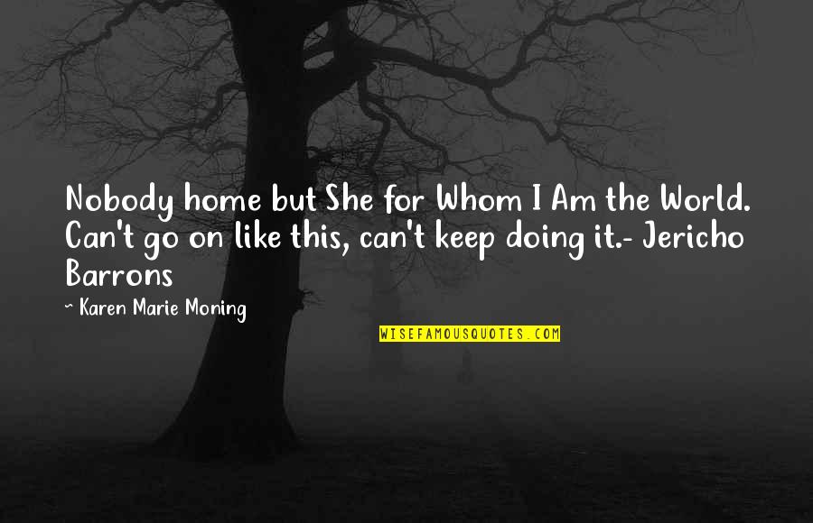 Coming Back From Holidays Quotes By Karen Marie Moning: Nobody home but She for Whom I Am Coming Back From Holidays Quotes By Karen Marie Moning: Nobody home but She for Whom I Am