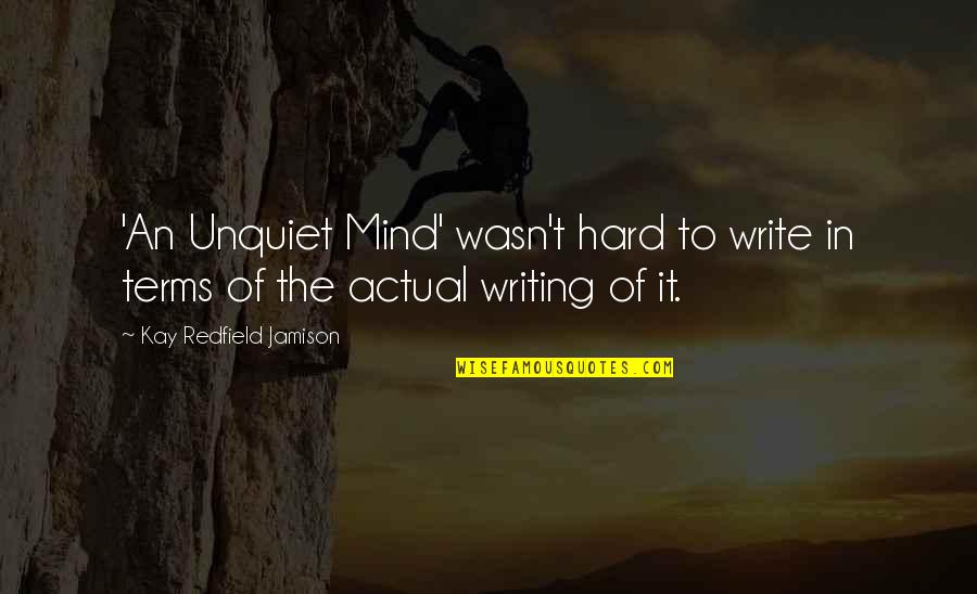 Coming Back From Holidays Quotes By Kay Redfield Jamison: 'An Unquiet Mind' wasn't hard to write in
