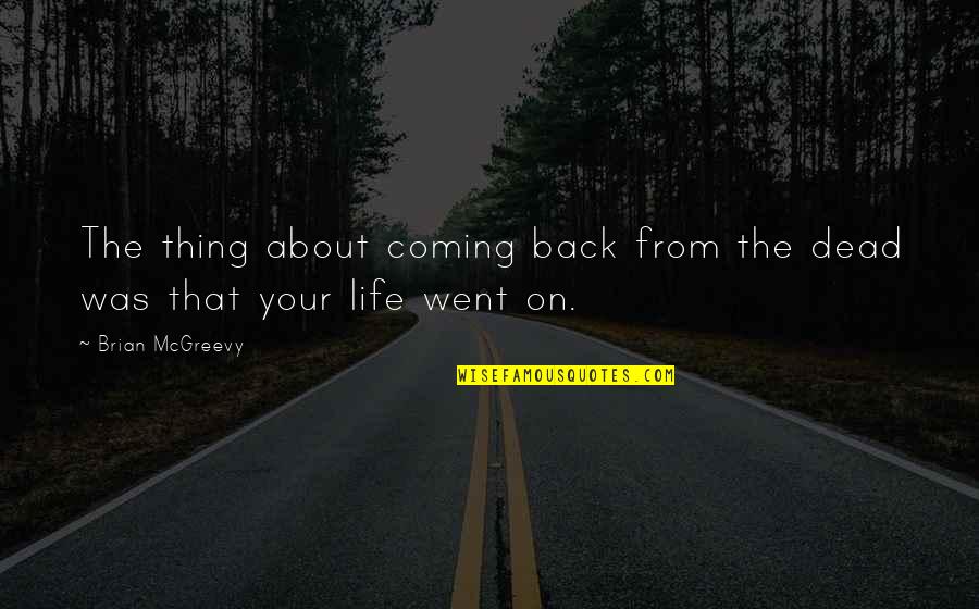 Coming Back From The Dead Quotes By Brian McGreevy: The thing about coming back from the dead
