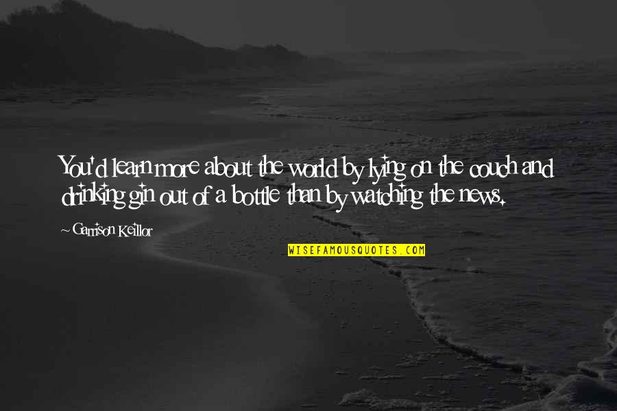 Coming Back From The Dead Quotes By Garrison Keillor: You'd learn more about the world by lying