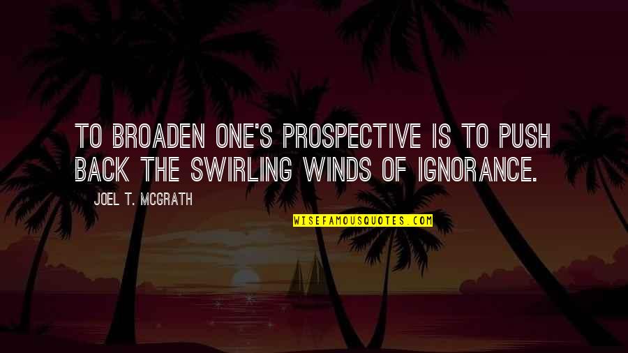 Coming Back From The Dead Quotes By Joel T. McGrath: To broaden one's prospective is to push back