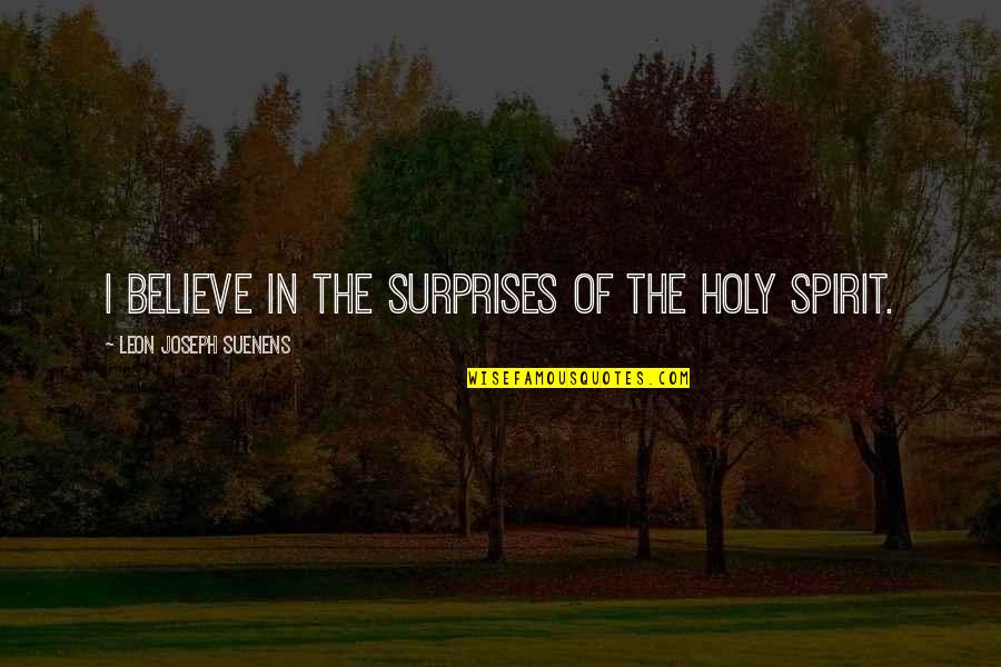 Coming Back Home Quotes By Leon Joseph Suenens: I believe in the surprises of the Holy Coming Back Home Quotes By Leon Joseph Suenens: I believe in the surprises of the Holy