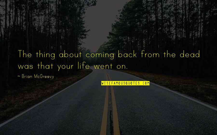 Coming Back Into Life Quotes By Brian McGreevy: The thing about coming back from the dead